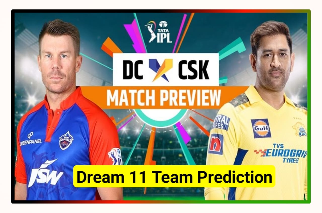 DC vs CSK Dream 11 Team Prediction In Hindi : जानिए पिच रिपोर्ट और वेदर रिपोर्ट, इन प्लेयर को बनाओ कैप्टन और वाइस कैप्टन और जीतो 2 करोड़ रुपए Best Team Idea
