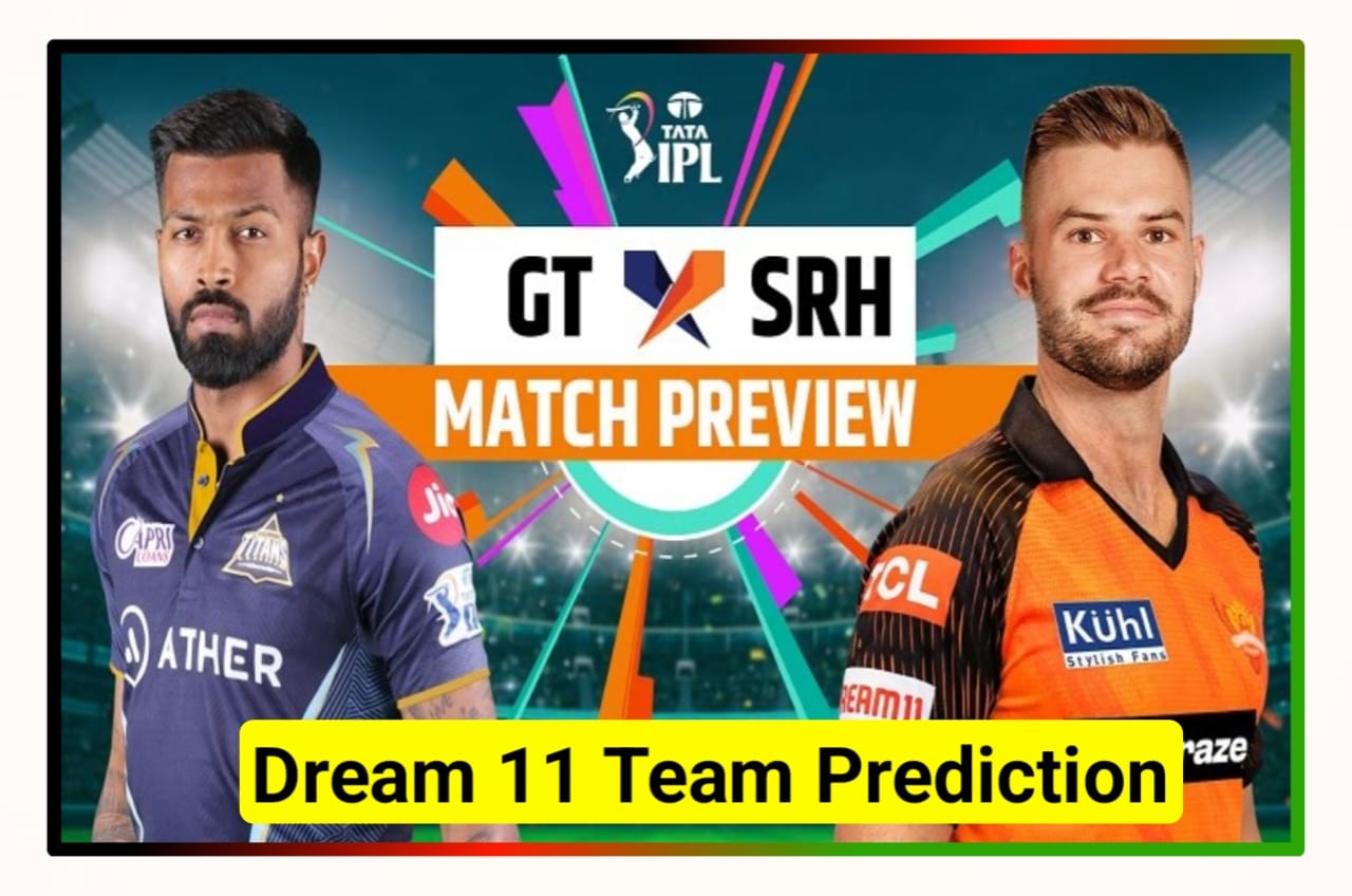 GT vs SRH Today Dream 11 Team Prediction In Hindi : कैप्टन और वाइस कैप्टन बनाओ इन प्लेयर को और जीतो 2 करोड़ रुपए, जानिए पिच रिपोर्ट और वेदर रिपोर्ट