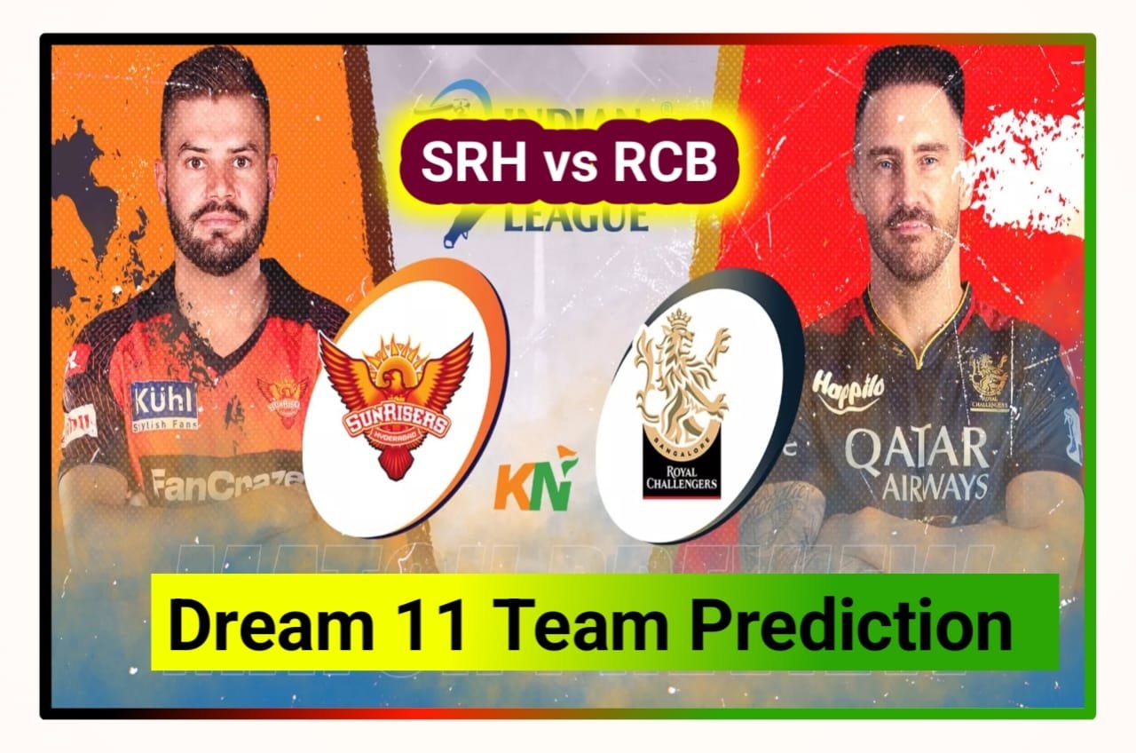 SRH vs RCB Today Dream 11 Team Prediction In Hindi : आज के मैच में इन प्लेयर को बनाओ कैप्टन और वाइस कैप्टन, जानिए पिच रिपोर्ट और वेदर रिपोर्ट