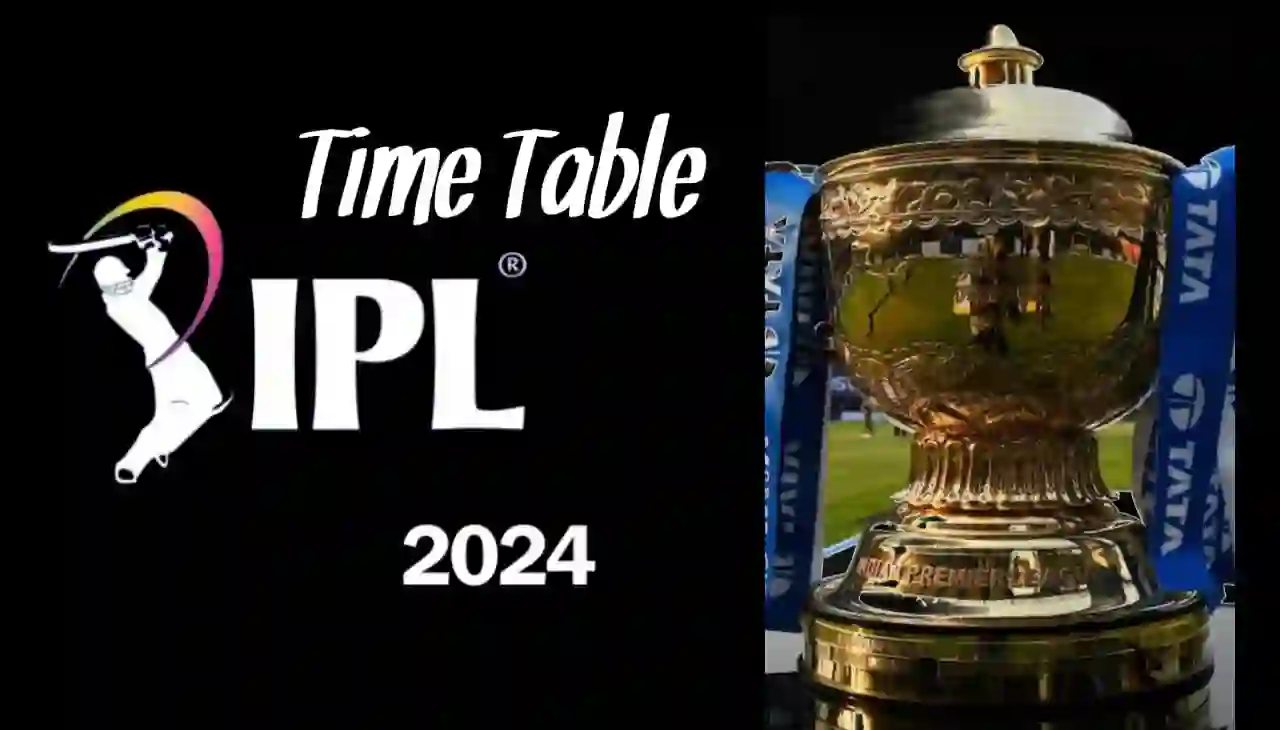 IPL Match 2024 Time Table : आ गया आईपीएल 2024 का टाइम टेबल शेड्यूल कब-कब और कहां-कहां मैच खेला जाएगा किसके किसके बीच जानिए रिपोर्ट